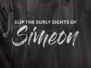 Slip the Surly Sights of Simeon