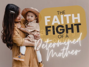 The Faith Fight of a Determined Mother