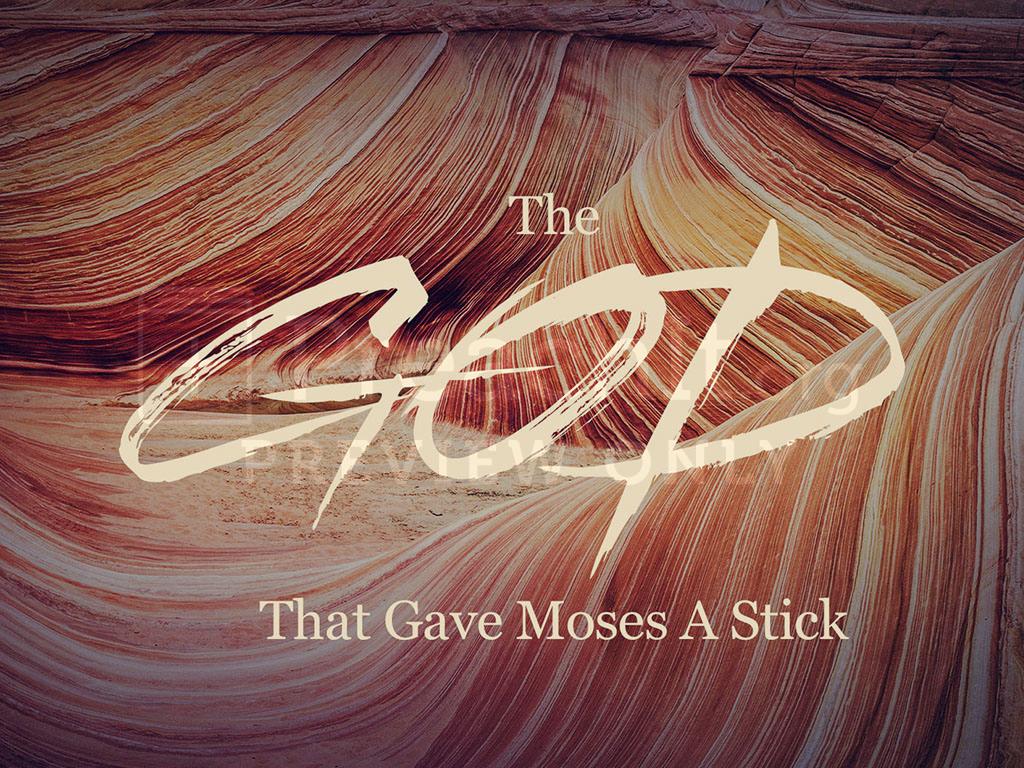 Lesson 2: The God That Gave Moses A Stick