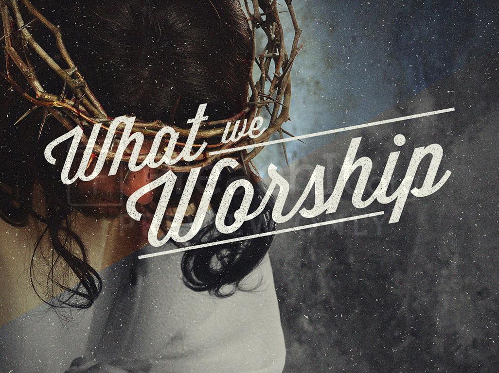 Lesson 3: What We Worship