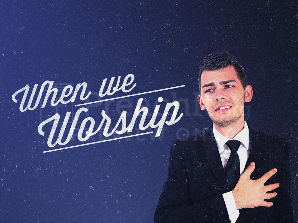 Lesson 2: When We Worship