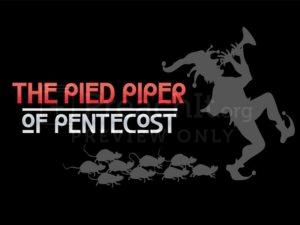 The Pied Piper Of Pentecost