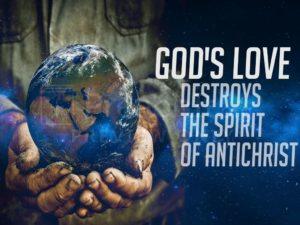God's Love Destroys The Spirit Of Antichrist