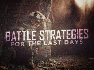 Battle Strategies for the Last Days