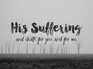 His Suffering And Death For You And For Me