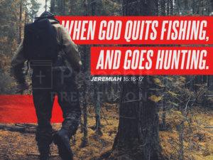 When God Quits Fishing And Goes Hunting