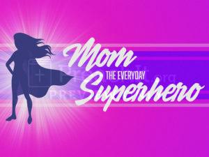 Mom, The Everyday Superhero