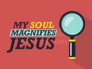 My Soul Magnifies Jesus