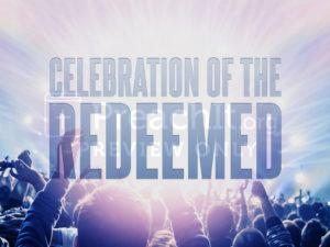 Celebration Of The Redeemed