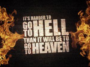 It’s Harder To Go To Hell Than It Will Be To Go To Heaven