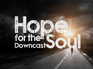 Hope For The Downcast Soul