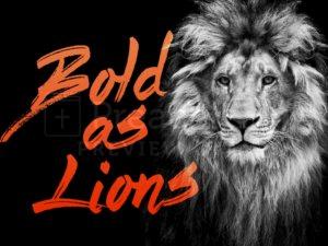 Bold as Lions!