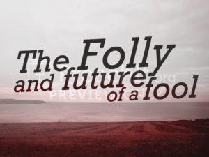 The Folly and Future of a Fool