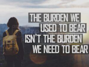 The Burden We Used To Bear Isn’t The Burden We Need To Bear