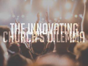 The Innovating Church's Dilemma