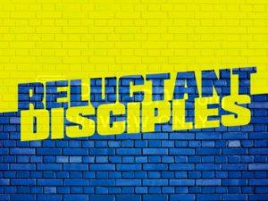 Reluctant Disciples