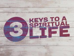 3 Keys To A Spiritual Life