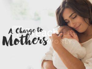 A Charge to Mothers