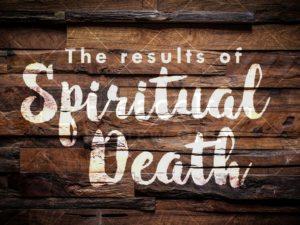 The Results Of Spiritual Death