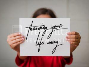 Throwing Your Life Away