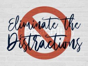 Eliminate The Distractions
