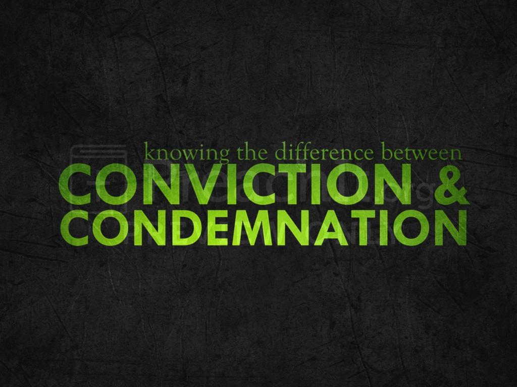 Knowing The Difference Between Conviction & Condemnation