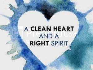 A Clean Heart and a Right Spirit