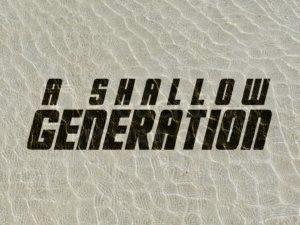A Shallow Generation