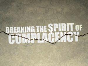 Breaking the Spirit of Complacency