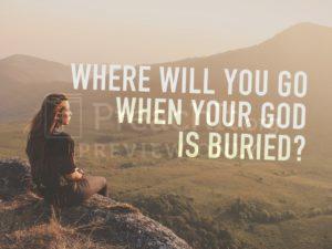 Where Will You Go When Your god Is Buried?