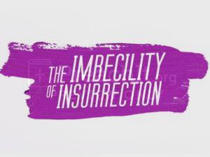 The Imbecility of Insurrection