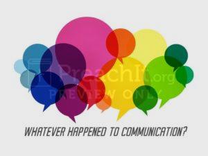 Whatever Happened To Communication?
