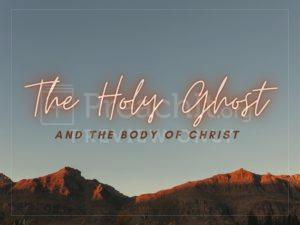 The Holy Ghost & The Body Of Christ