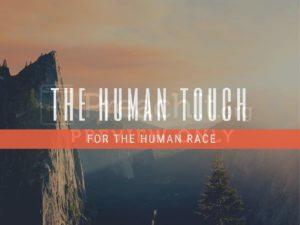 The Human Touch For the Human Race