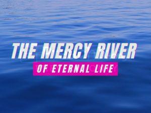 The Mercy River Of Eternal Life
