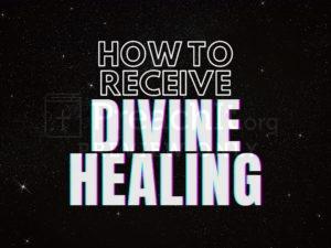 How To Receive Divine Healing