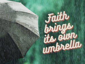 Faith Brings Its Own Umbrella