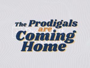 The Prodigals are Coming Home!