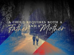 A Child Requires Both A Father And A Mother