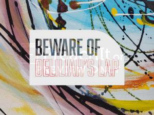 Beware of Deliliah's Lap