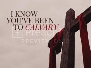 I Know You've Been To Calvary