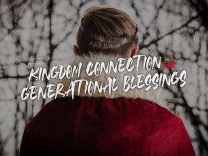 Kingdom Connection for Generational Blessings