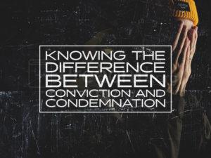 Knowing the Difference Between Conviction and Condemnation