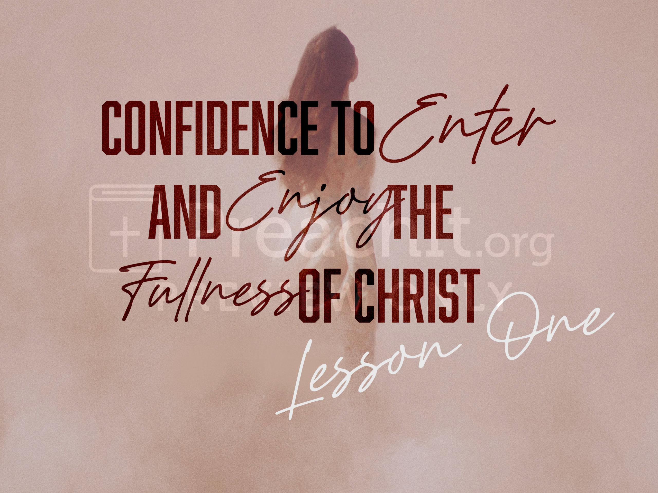 Lesson 1: Confidence to Enter and Enjoy the Fullness of Christ