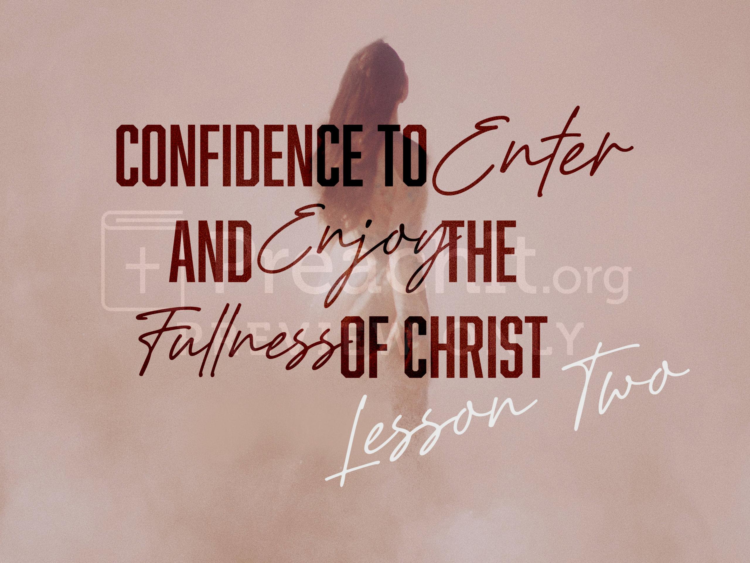 Lesson 2: Confidence to Enter and Enjoy the Fullness of Christ