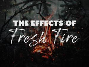 The Effects Of Fresh Fire
