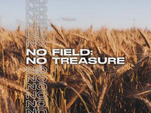 No Field; No Treasure