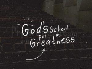 God’s School For Greatness