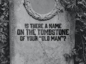 Is there a Name on the Tombstone of your “Old Man”?