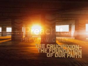 The Crucifixion, the Foundation Of Our Faith
